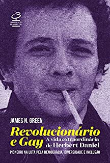 Livro Revolucionário e gay: a extraordinária vida de Herbert Daniel  – pioneiro na luta pela democracia, diversidade e inclusão