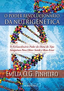 O poder revolucionário da nutrigenética: O extraordinário poder da dieta do tipo sanguíneo para obter saúde e bem estar