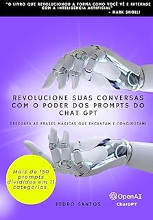 Livro Revolucione Suas Conversas com o Poder dos Prompts do Chat GPT: Descubra as Frases Mágicas que Encantam e Conquistam!