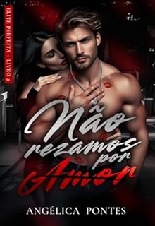 Não Rezamos Por Amor (Elite Perfeita Livro 2)