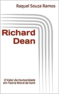 Livro Richard Dean: O Valor da Humanidade em Teoria Moral de Kant