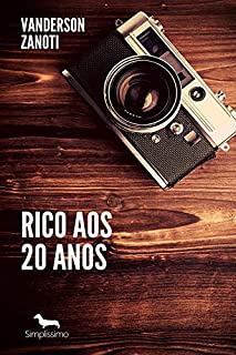 Livro Rico Aos 20 Anos: Você não sera Rico, Até querer ser Rico.