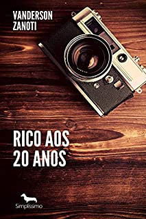 Livro Rico Aos 20 Anos: Você não sera Rico, Até querer ser Rico.