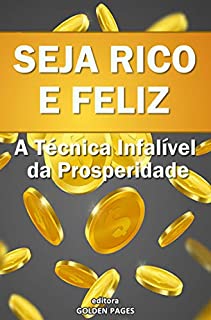 Livro Seja Rico e Feliz: A Técnica Infalível da Prosperidade (Aumente o fluxo de dinheiro em sua vida com uma fórmula simples de duas etapas)