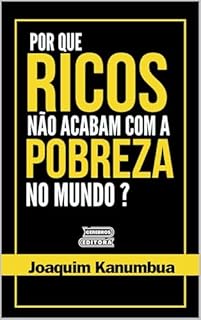 Livro POR QUE OS RICOS NÃO ACABAM COM A POBREZA NO MUNDO