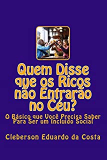 Livro Quem Disse que os Ricos não Entrarão no Céu?: O básico que você precisa saber para ser um incluído social