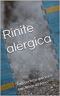 Rinite alérgica: Tem certeza que você tem febre do feno?