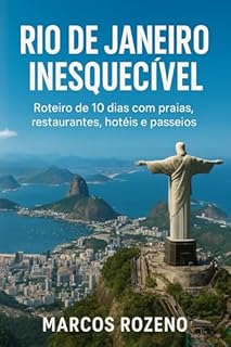 Livro Rio de Janeiro Inesquecível: Roteiro de 10 dias com passeios, restaurantes, hotéis e muitas dicas. (Lugares Inesquecíveis)