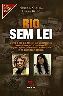 Rio sem lei: Como o Rio de Janeiro se transformou num estado sob o domínio de organizações criminosas, da barbárie e da corrupção política (História Agora)