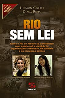 Livro Rio sem lei: Como o Rio de Janeiro se transformou num estado sob o domínio de organizações criminosas, da barbárie e da corrupção política (História Agora)