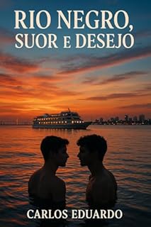 Livro Rio Negro, Suor e Desejo: Um romance erótico gay no coração da Amazônia