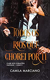 Livro Todos os Rios que Chorei Por Ti: Clube dos Corações Partidos