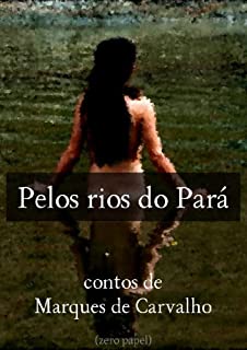 Pelos rios do Pará (contos de Marques de Carvalho)