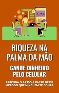Livro Riqueza na Palma da Mão: Ganhe Dinheiro Pelo Celular Ainda Hoje!
