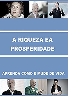Livro A RIQUEZA E A PROSPERIDADE: APRENDA COMO E MUDE SUA VIDA