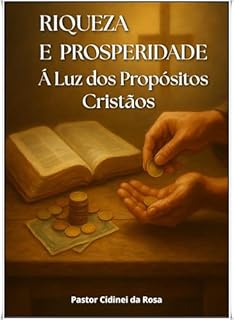 Livro RIQUEZA E PROSPERIDADE : Á Luz dos Propósitos Cristãos