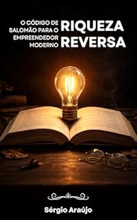 A Riqueza Reversa: O Código de Salomão para o Empreendedor Moderno