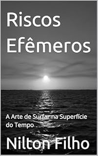 Livro Riscos Efêmeros: A Arte de Surfar na Superfície do Tempo