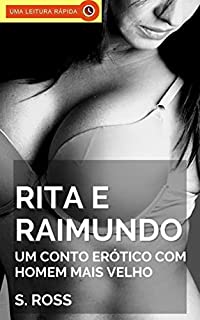 Livro Rita e Raimundo: Um Conto Erótico com Homem Mais Velho (Contos Eróticos com Homens Mais Velhos Livro 17)