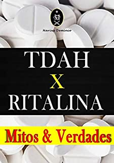 Ritalina X Transtorno Do Déficit De Atenção Com Hiperatividade (Tdah) - Mitos E Verdades