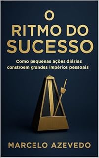 Livro O Ritmo do Sucesso: Como pequenas ações diárias constroem grandes impérios pessoais