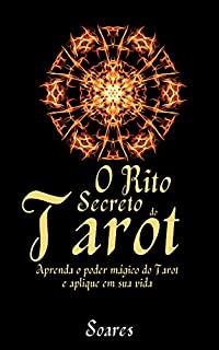 O RITO SECRETO DO TAROT: Aprenda o Poder Mágico do Tarot e Aplique em Sua Vida