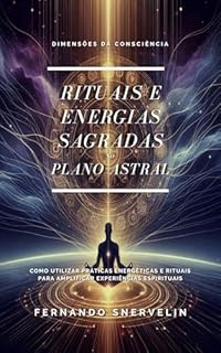 Livro RITUAIS E ENERGIAS SAGRADAS : NO PLANO ASTRAL (ESPIRITUALISMO: DIMENSÕES DA CONSCIÊNCIA Livro 19)