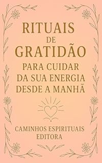 Livro Rituais de gratidão para cuidar da sua energia desde a manhã: Práticas simples para começar o dia com leveza, clareza e equilíbrio