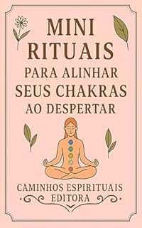 Livro Rituais Matinais Para Alinhar Seus Chakras Ao Acordar: Desperte com leveza, equilíbrio e conexão com sua energia interior