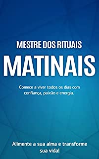 Livro RITUAIS MATINAIS: Viva seus dias com confiança, paixão e energia, alimente a sua alma e transforme a sua vida dominando os rituais matinais