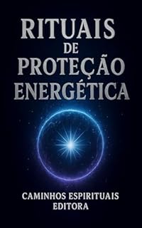 Livro Rituais de proteção energética: Práticas simples para limpar, fortalecer e proteger sua energia todos os dias
