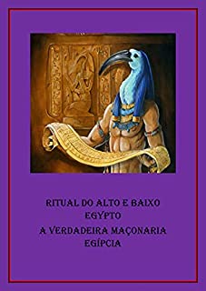 Livro Ritual do Alto e Baixo Egypto: A Verdadeira Maçonaria Egípcia