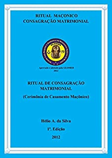 Ritual de Casamento Maçônico: Consagração Matrimonial (rituais especiais da maçonaria Livro 1)