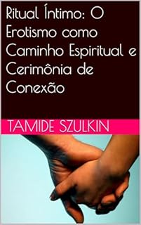 Livro Ritual Íntimo: O Erotismo como Caminho Espiritual e Cerimônia de Conexão