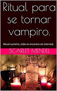 Ritual para se tornar vampiro.: Ritual sumério. (não se encontra na internet) (Vampiros reais Livro 1)