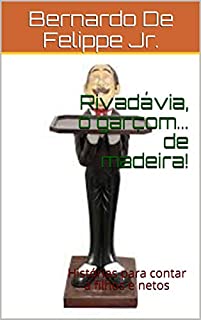 Livro Rivadávia, o garçom... de madeira!: Histórias para contar a filhos e netos