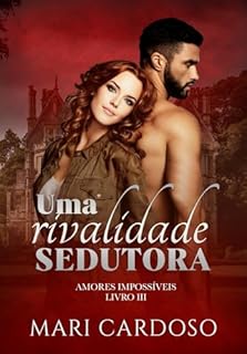Livro Uma Rivalidade Sedutora (Amores Impossíveis Livro 3)