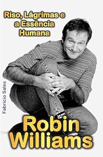 Livro Robin Williams: Riso, Lágrimas e a Essência Humana
