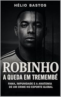 ROBINHO: A Queda em Tremembé.: “Fama, Impunidade e a Anatomia de um Crime no Esporte Global.”