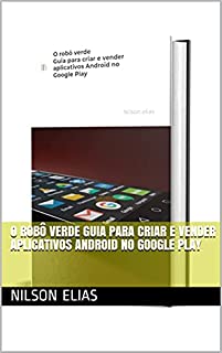 Livro O robô verde Guia para criar e vender aplicativos Android no Google Play