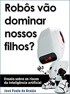 Livro Robôs vão dominar nossos filhos?: Ensaio sobre os riscos da inteligência artificial