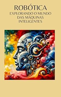Livro Robótica: explorando o mundo das máquinas inteligentes
