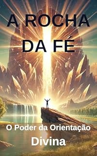 Livro A Rocha da Fé: O Poder da Orientação Divina