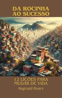 Livro Da Rocinha ao Sucesso: : 12 Lições para Mudar de Vida
