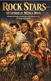 Rock Stars – 50 Lendas da Música Rock: A história das bandas e artistas que revolucionaram o rock, do clássico ao alternativo