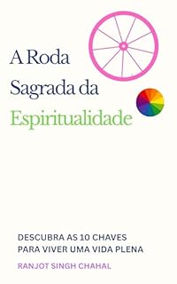 Livro A Roda Sagrada da Espiritualidade: Descubra as 10 Chaves para Viver uma Vida Plena