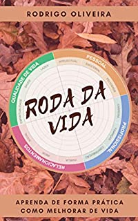 Livro Roda da Vida: Aprenda de Forma Prática como Melhorar de Vida (Ferramentas de coaching - autocoaching -  autoavaliação - Roda de Competências)