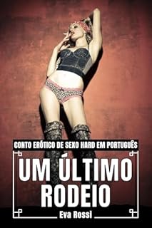 Livro Um Último Rodeio: Conto Erótico de Sexo Hard em Português (Coleção de Contos Eróticos Portugueses Proibidos. Sexo Explícito e Histórias Reais. Relatos Quentes. Livro 10)