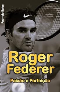 Livro Roger Federer: Paixão e Perfeição
