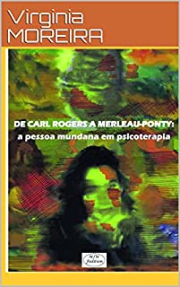 Livro DE ROGERS A MERLEAU-PONTY: a pessoa mundana em psicoterapia